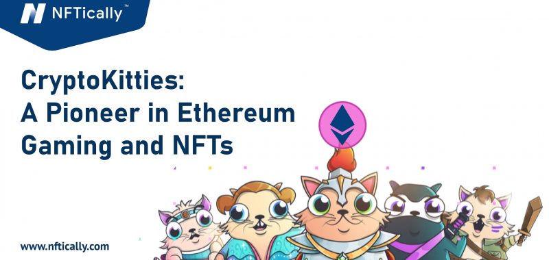 CryptoKitties: A Pioneer in Ethereum Gaming and NFTs
