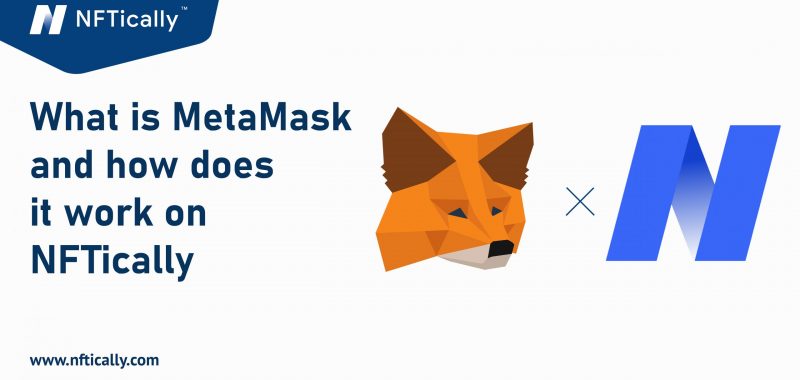 What is MetaMask and How does it work on NFTically?