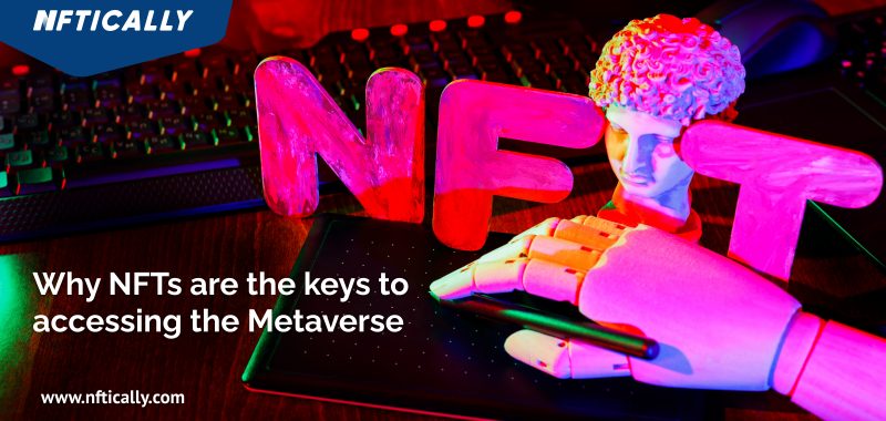Why NFTs Are The Keys to Accessing The Metaverse?
