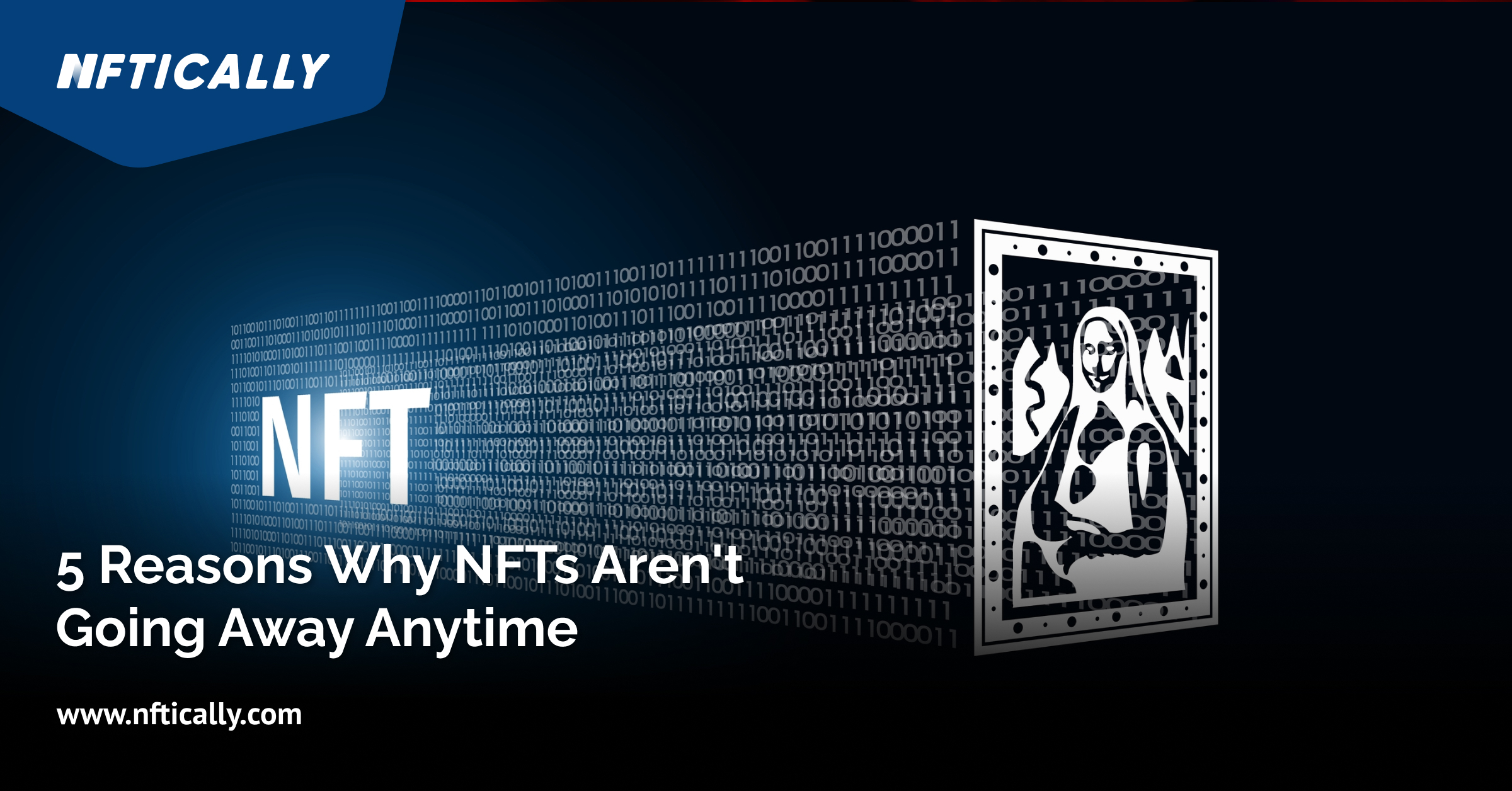 5 Reasons Why NFTs Aren’t Going Away Anytime