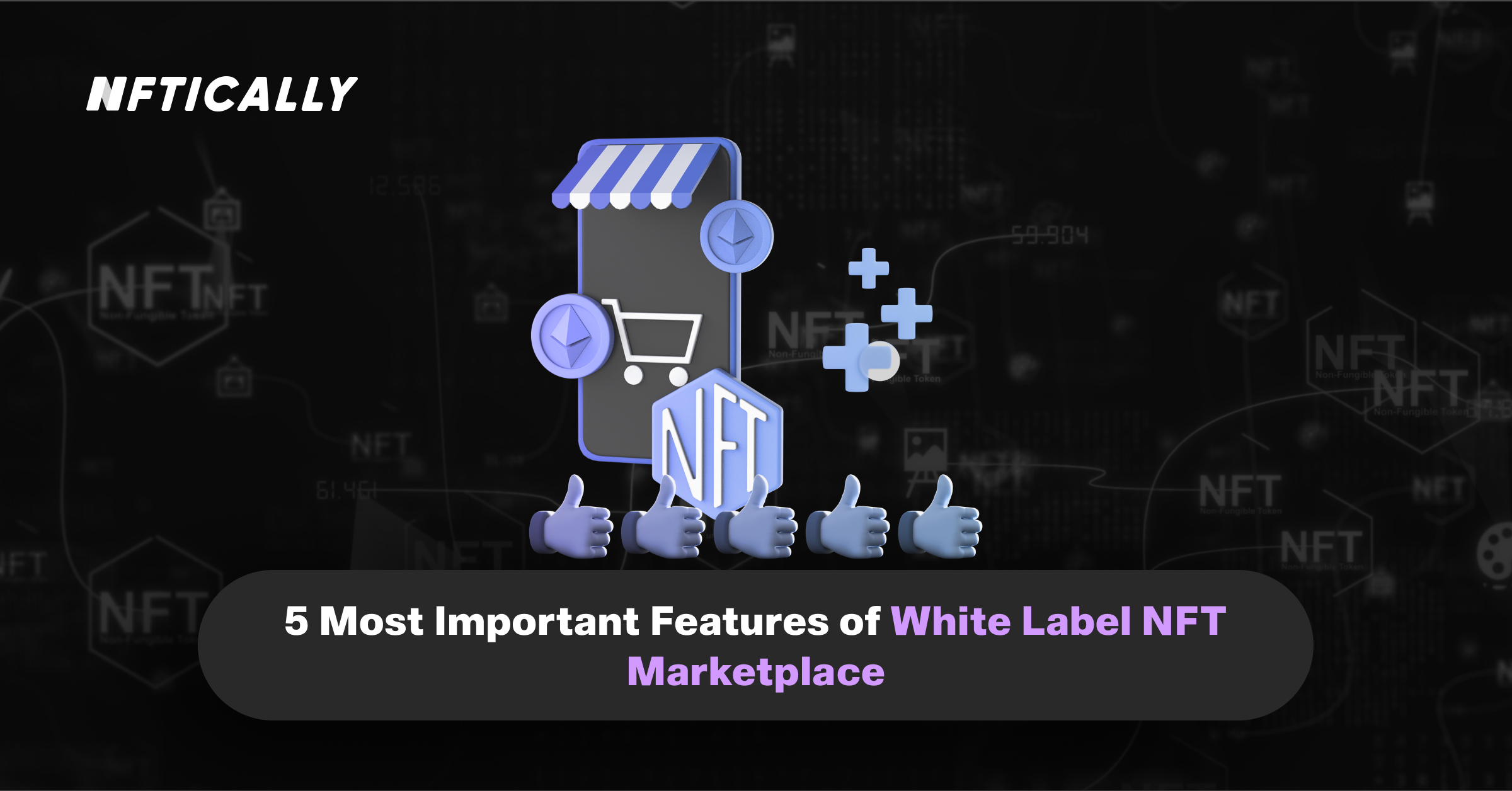 5 Most Important Features of White Label NFT Marketplace