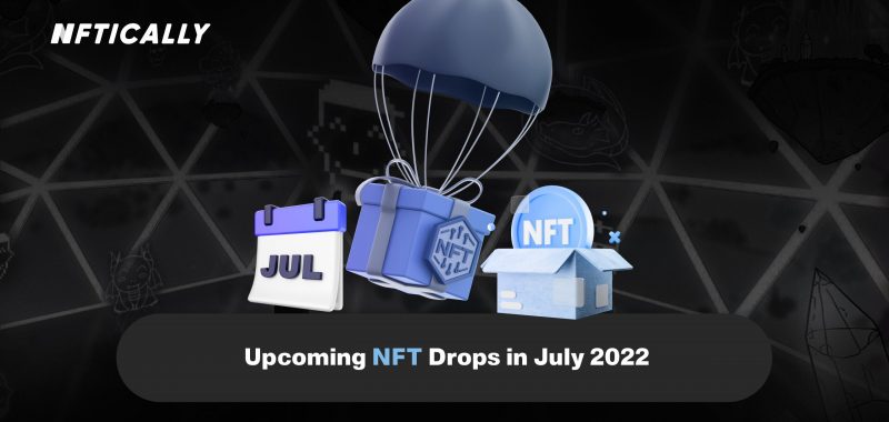 Upcoming NFT Drops in July 2022