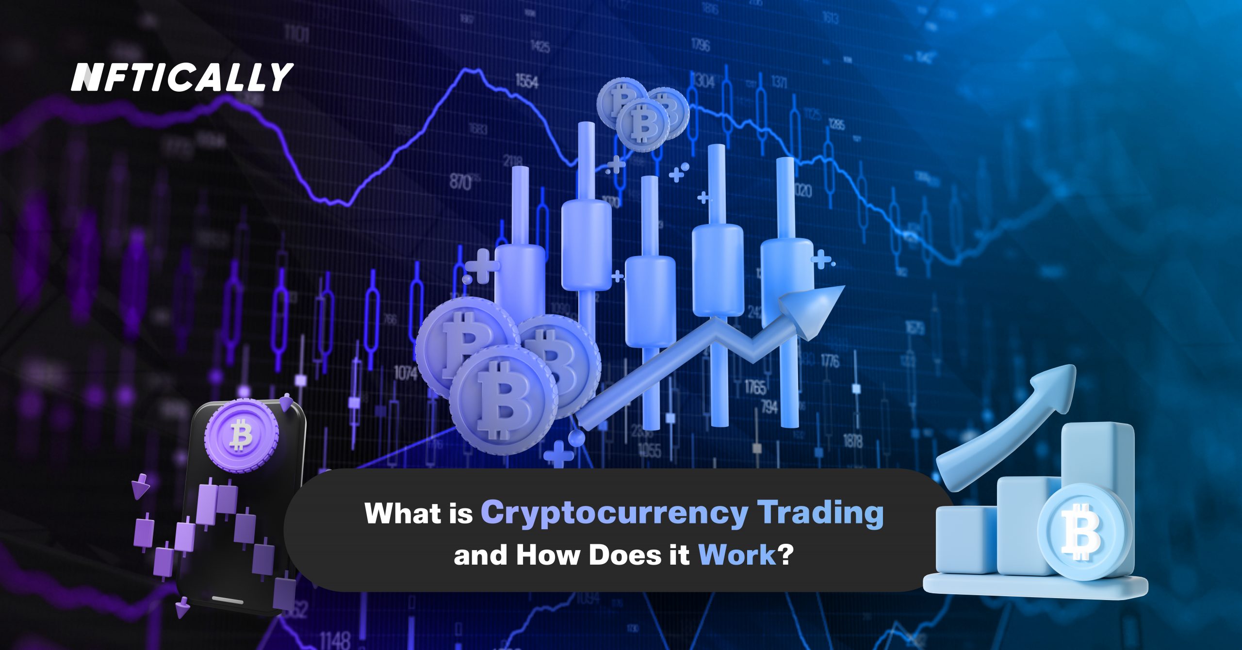 What is Cryptocurrency Trading and How Does it Work | NFTICALLY