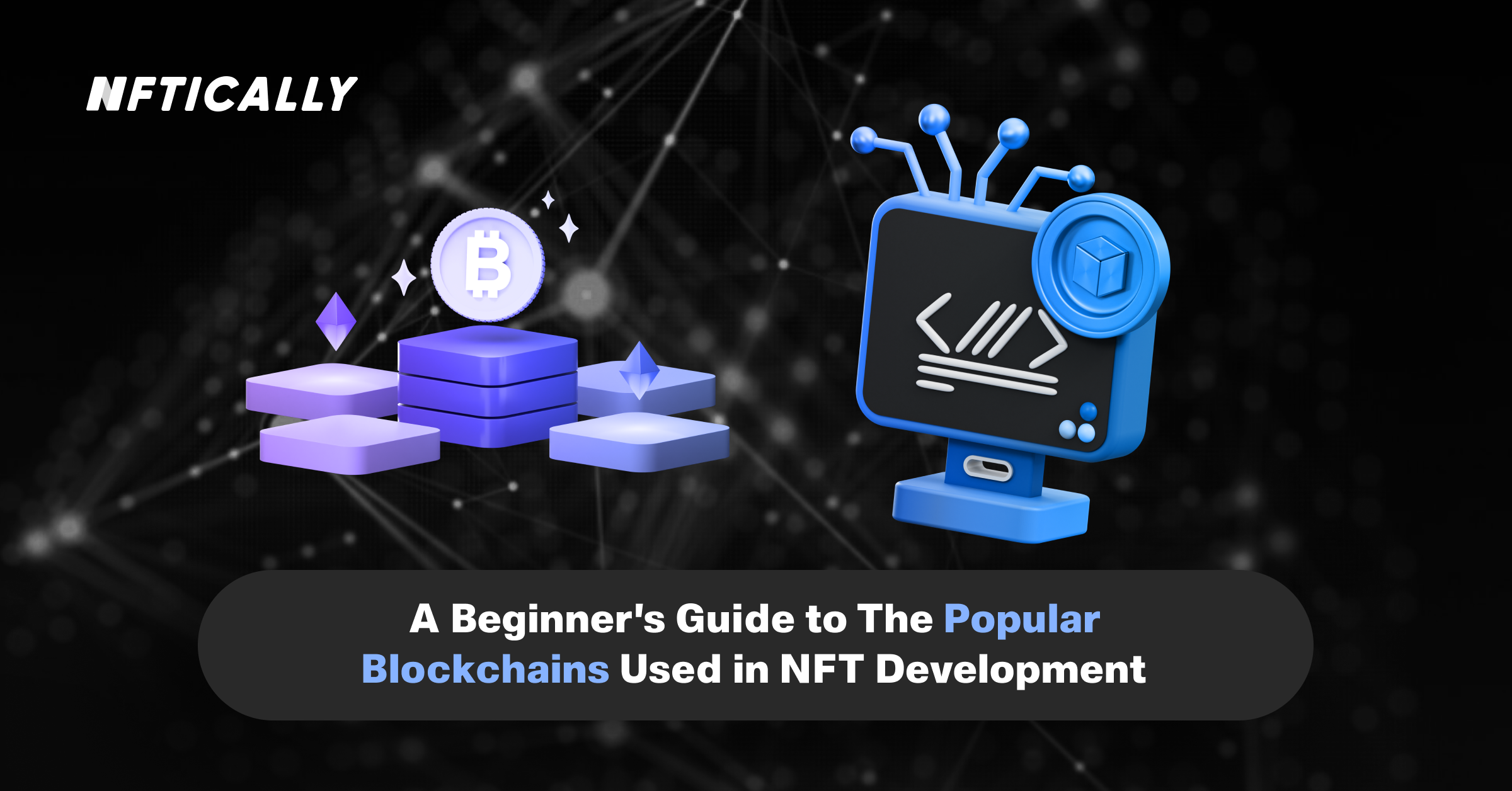 A beginner’s Guide to The Popular Blockchains Used in NFT Development