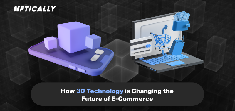 How 3D Technology is Changing the Future of E-Commerce