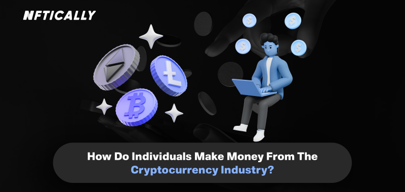 How Do Individuals Make Money From The Cryptocurrency Industry?