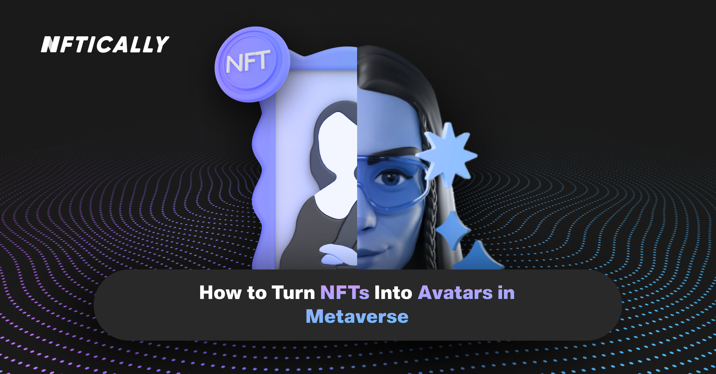 How to Turn NFTs Into Avatars in Metaverse
