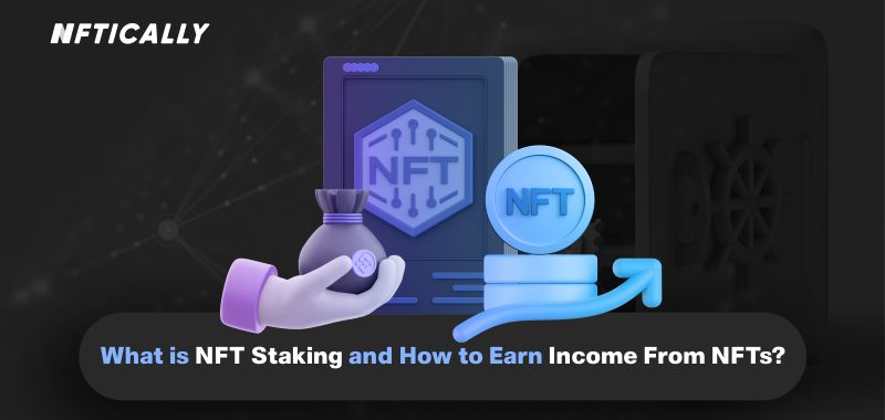 What is NFT Staking and How to Earn Income From NFTs?