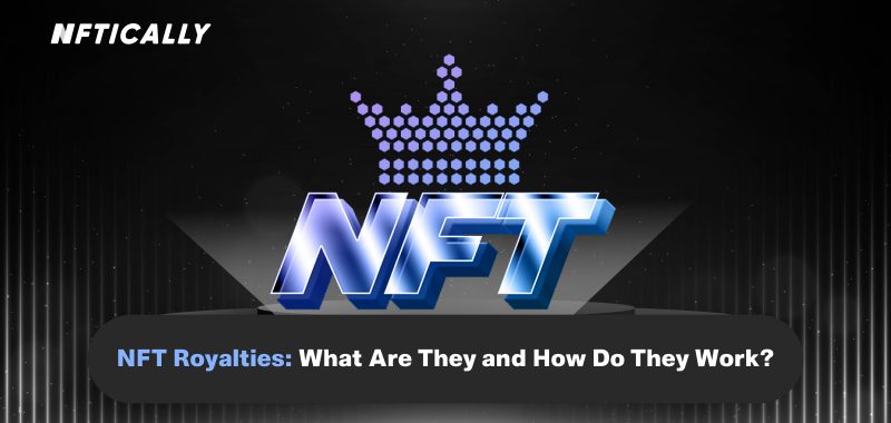 NFT Royalties: What Are They and How Do They Work?