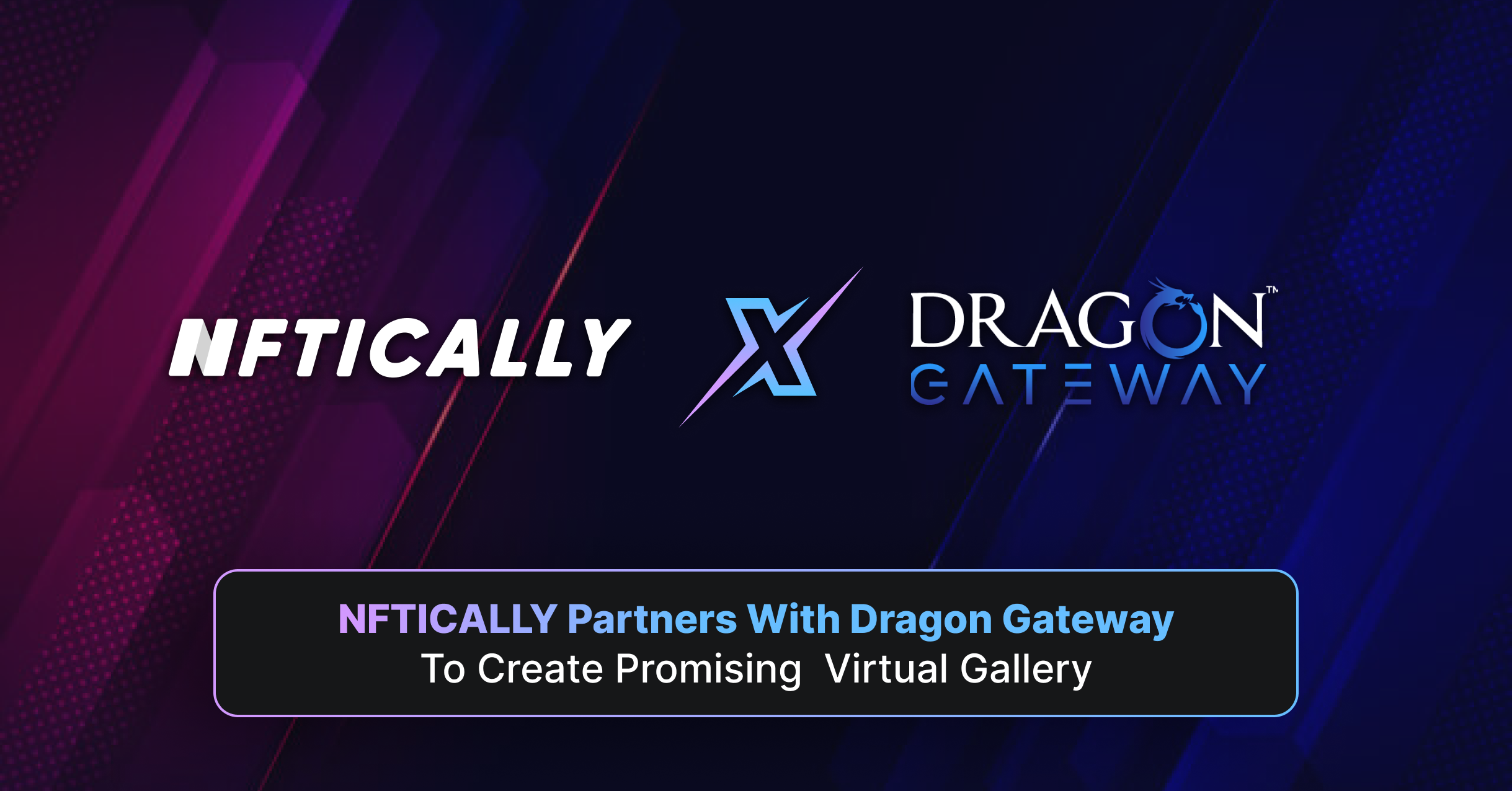 <strong>NFTICALLY Partners with Dragon Gateway to Create Promising Virtual Gallery</strong>