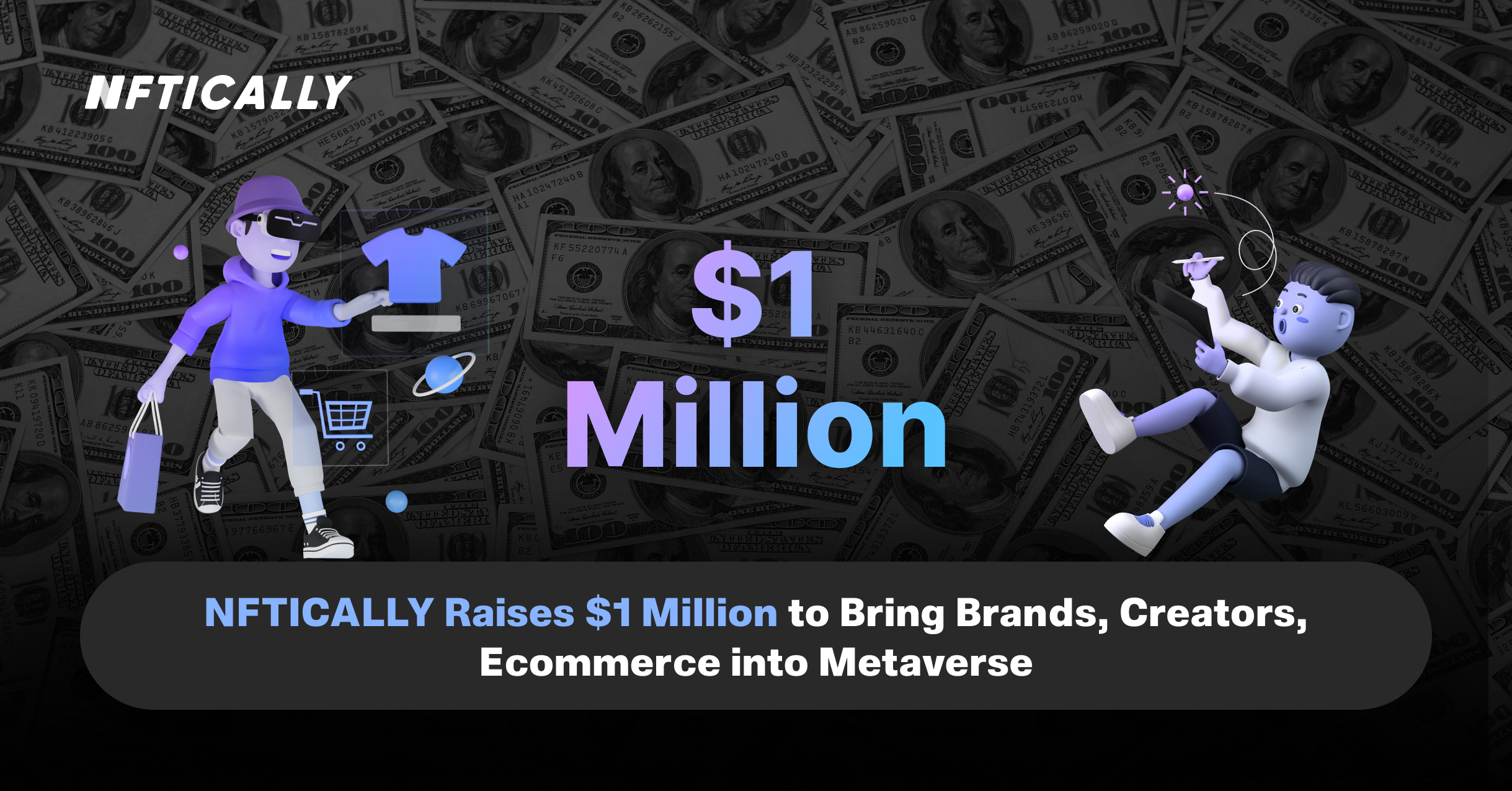 NFTICALLY Raises $1 Million to Bring Brands, Creators, Ecommerce into Metaverse 