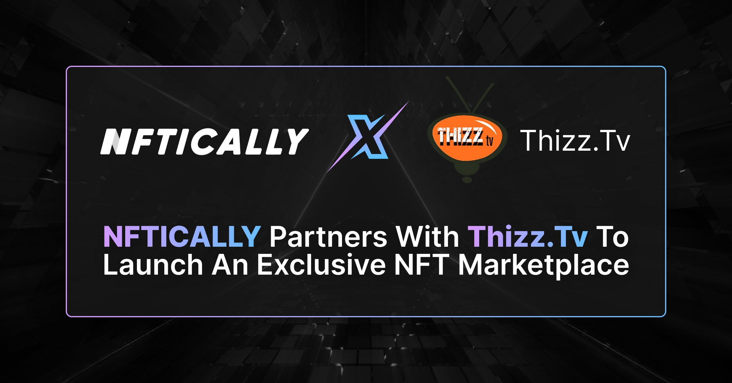 <strong>NFTICALLY partners with Thizz.tv to launch an exclusive NFT Marketplace</strong>