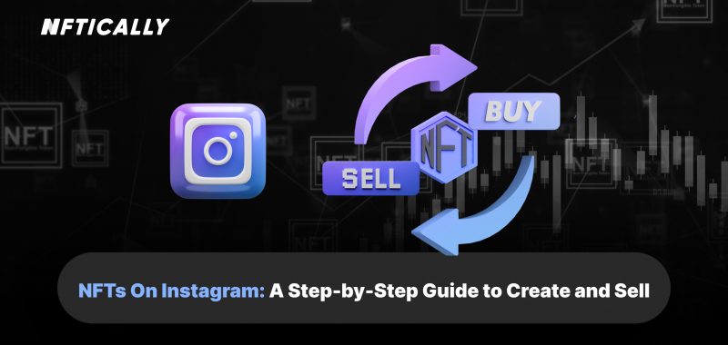 NFTs On Instagram: A Step-by-Step Guide to Create and Sell