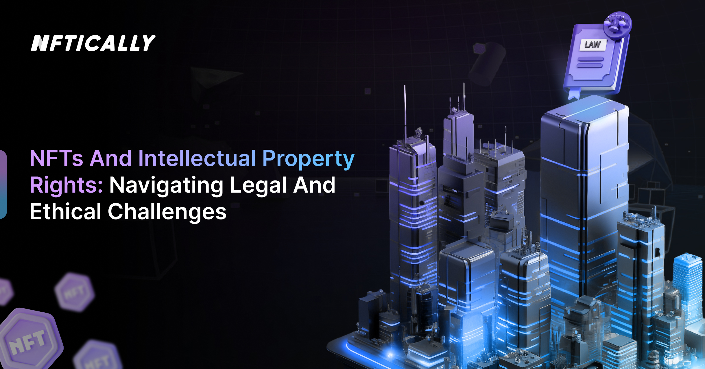 NFTs and Intellectual Property Rights: Navigating Legal and Ethical Challenges
