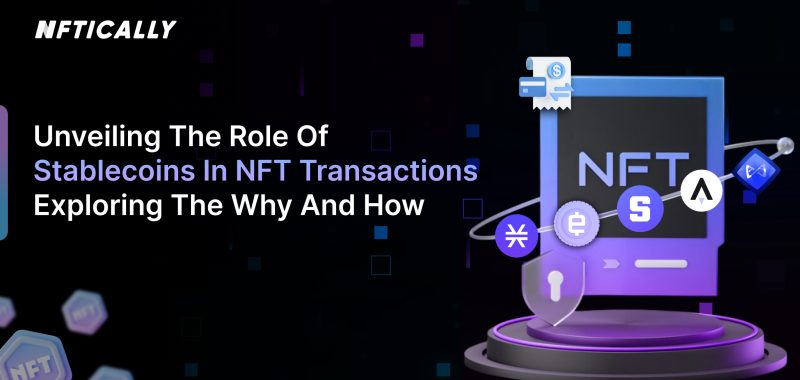 Unveiling the Role of Stablecoins in NFT Transactions: Exploring the Why and How